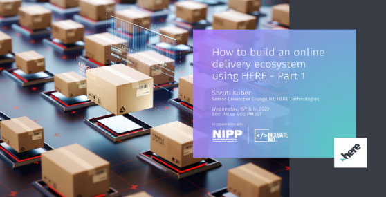 Learn To Build An Online Delivery Ecosystem From HERE Technologies